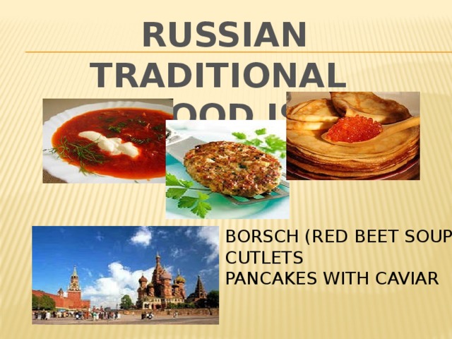 RUSSIAN TRADITIONAL FOOD IS  BORSCH (RED BEET SOUP) CUTLETS PANCAKES WITH CAVIAR