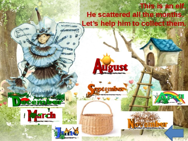 This is an elf.  He scattered all the months. Let’s help him to collect them.