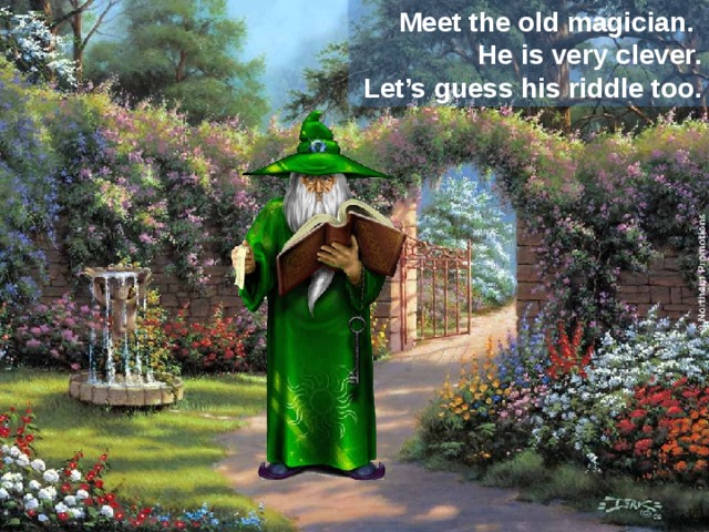 Meet the old magician. He is very clever.  Let’s guess his riddle too.