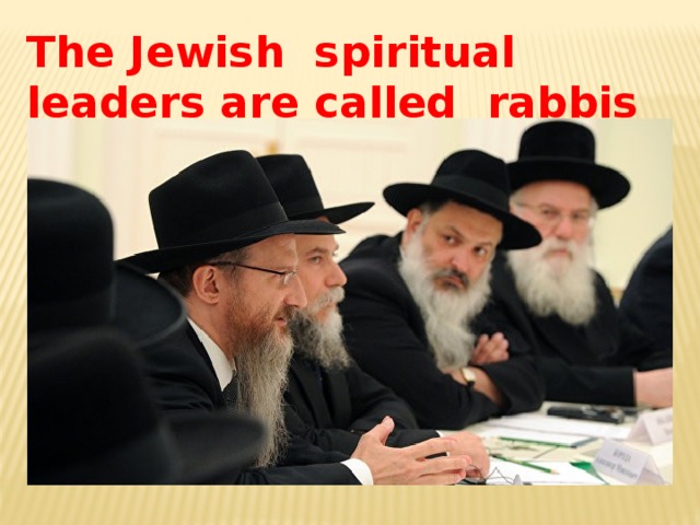 The Jewish spiritual leaders are called rabbis