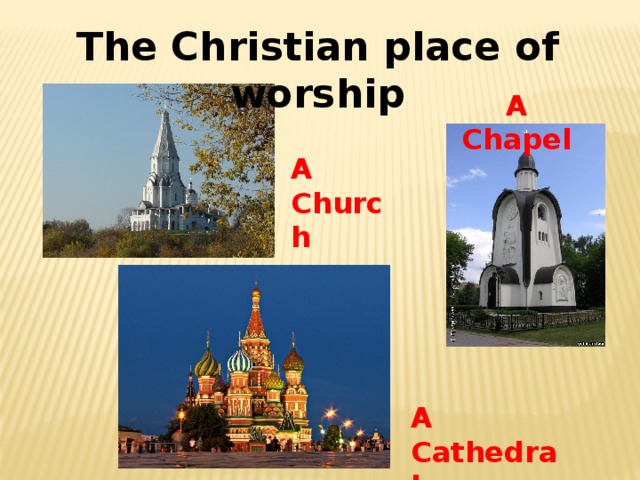 The Christian place of worship A Chapel A Church A Cathedral