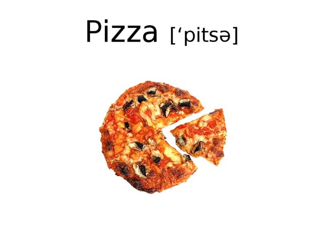 Pizza [‘pitsə]