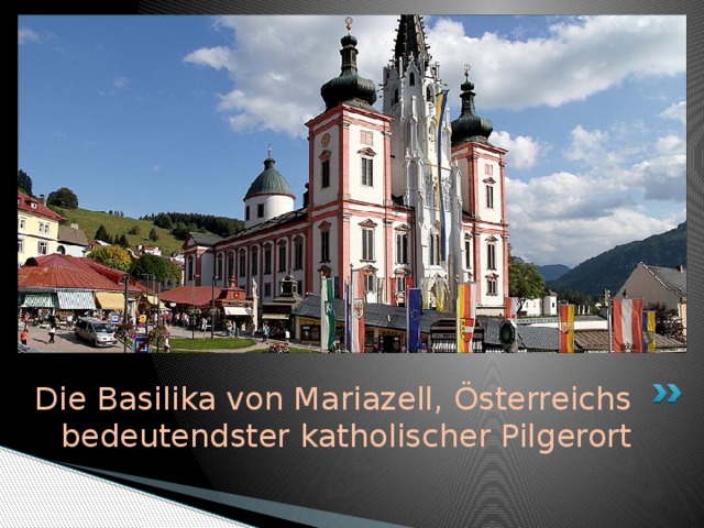 Die Basilika von Mariazell, Österreichs bedeutendster katholischer Pilgerort