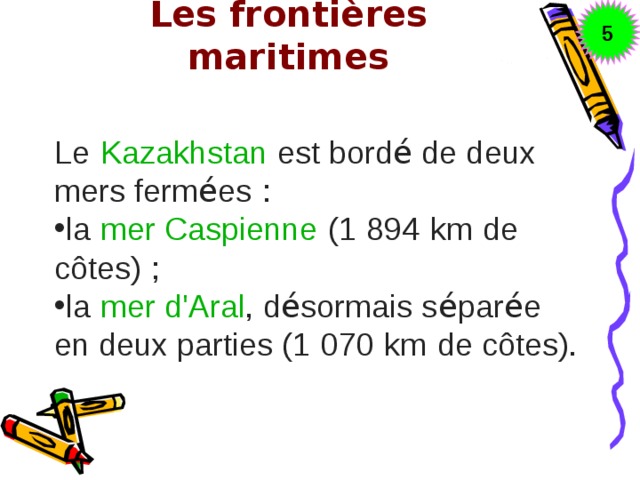 5 Les frontières maritimes   Le   Kazakhstan   est bord é de deux mers ferm é es   :