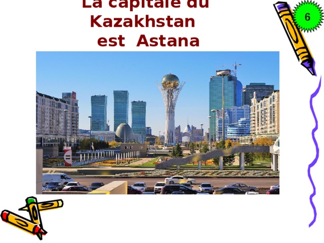 La capitale du Kazakhstan  est Astana 6