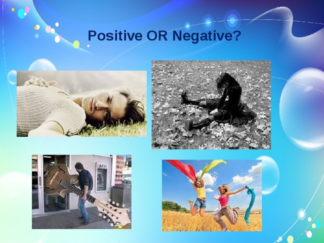 Positive OR Negative?