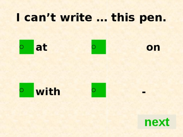 I can’t write … this pen. at on   with -