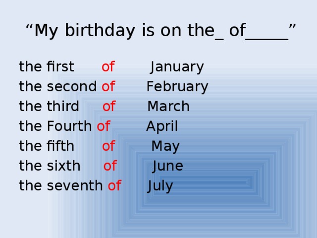 “ My birthday is on the_ of_____” the first of January the second of February the third of March the Fourth of April the fifth of May the sixth of June the seventh of July