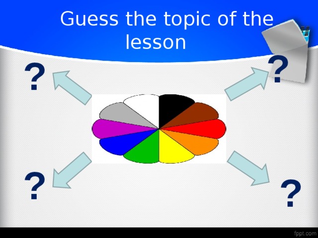 Guess the topic of the lesson ? ? ? ?