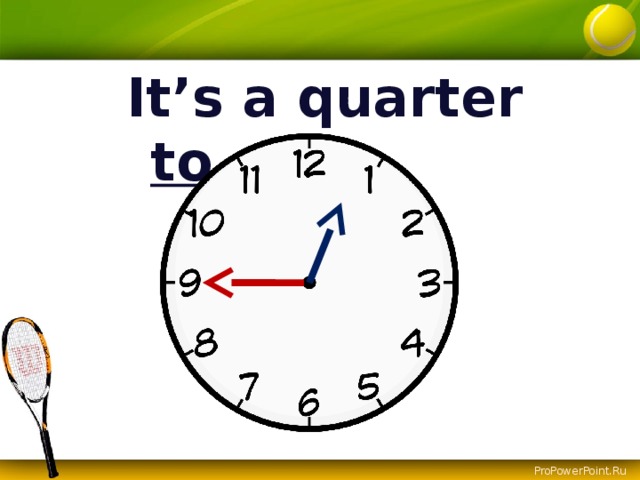 It’s a quarter to ….