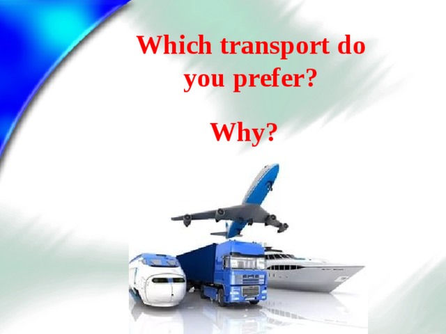 Which transport do you prefer?  Why?