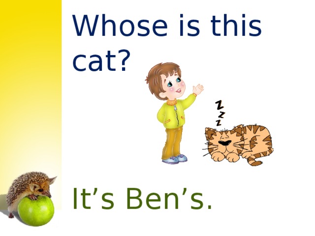 Whose is this cat? It’s Ben’s.
