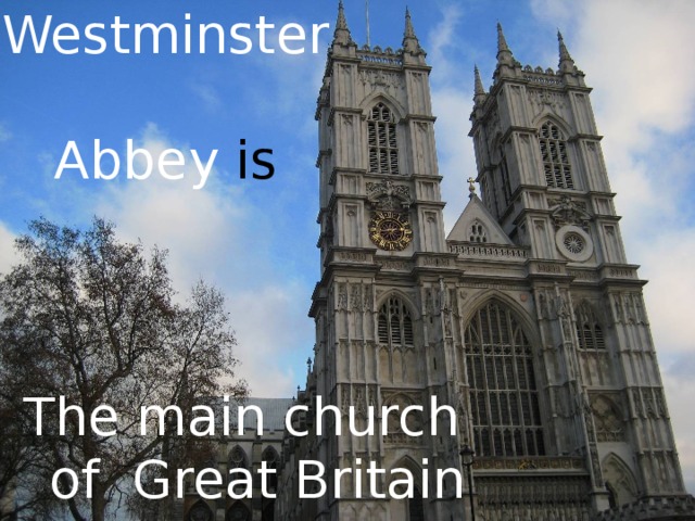 Westminster  Abbey is The main church of Great Britain