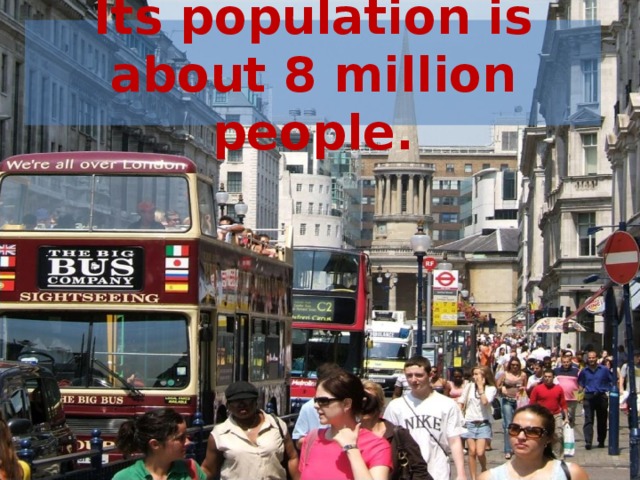 Its population is about 8 million people.