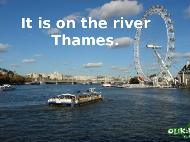 It is on the river Thames.