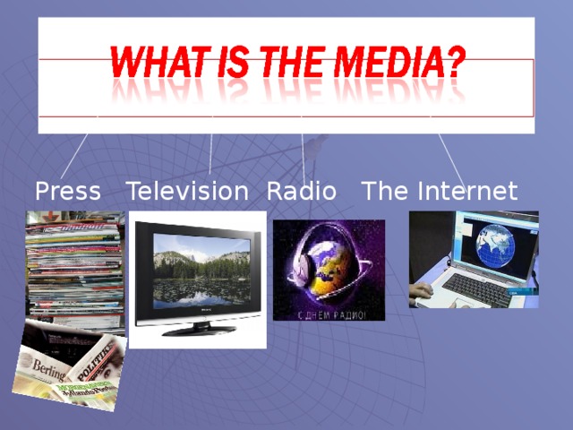 Press Television Radio The Internet
