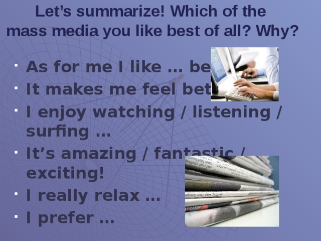 Let’s summarize! Which of the mass media you like best of all? Why?