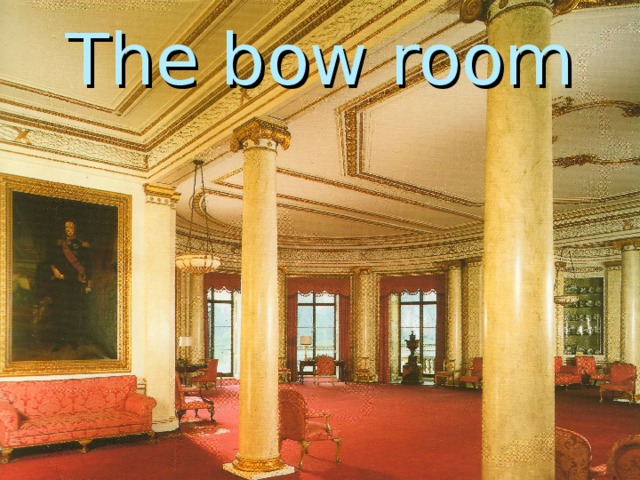 The bow room