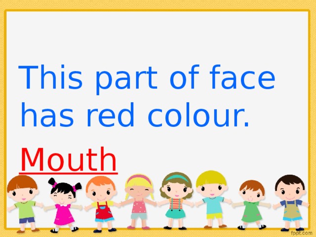This part of face has red colour. Mouth