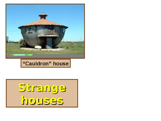 “ Cauidron” house Strange houses