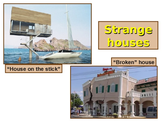 Strange houses “ Broken” house “ House on the stick ”