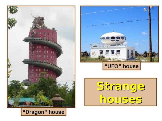 “ UFO” house Strange houses “ Dragon” house