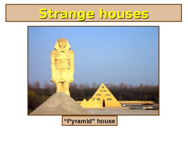 Strange houses “ Pyramid” house