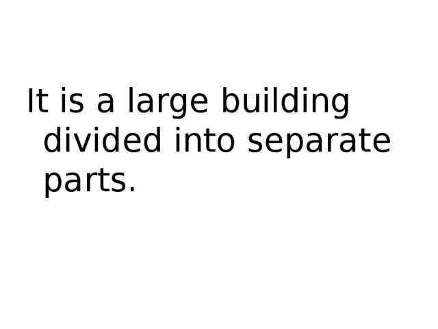 It is a large building divided into separate parts.