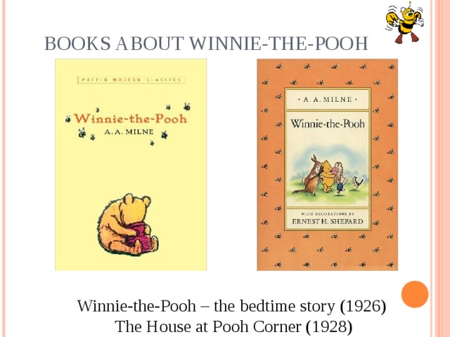 BOOKS ABOUT WINNIE-THE-POOH                 Winnie-the-Pooh – the bedtime story (1926) The House at Pooh Corner (1928)