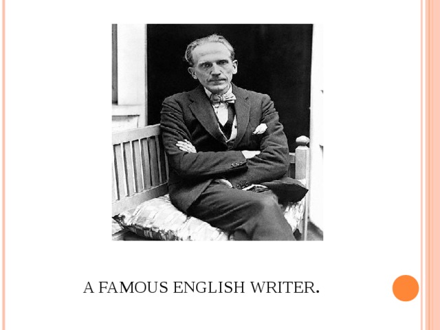 A FAMOUS ENGLISH WRITER .