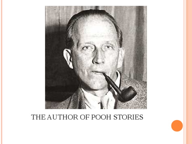 THE AUTHOR OF POOH STORIES