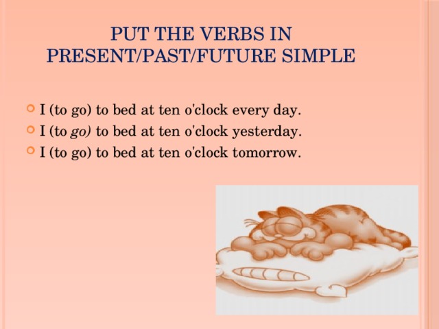put the verbs in present/past/future simple