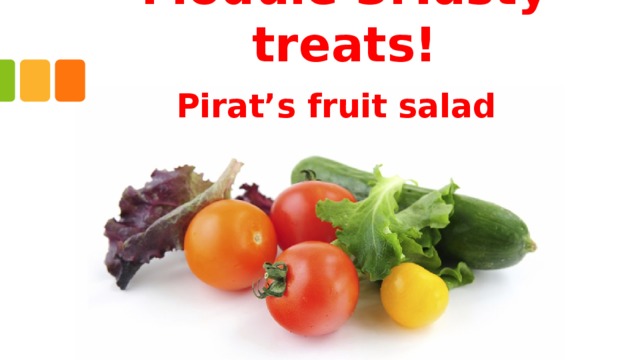 Module 3.Tasty treats! Pirat ’ s fruit salad