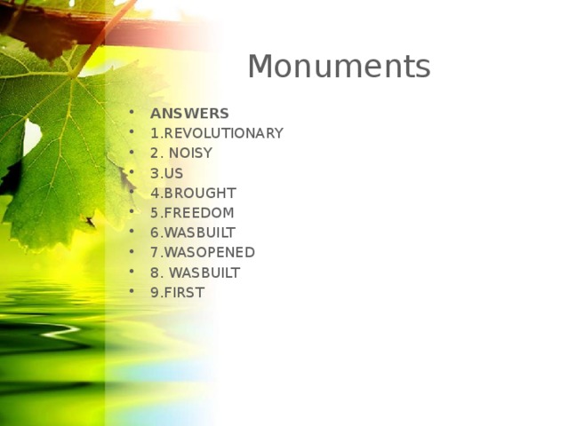 Monuments ANSWERS 1.REVOLUTIONARY 2. NOISY 3.US 4.BROUGHT 5.FREEDOM 6.WASBUILT 7.WASOPENED 8. WASBUILT 9.FIRST
