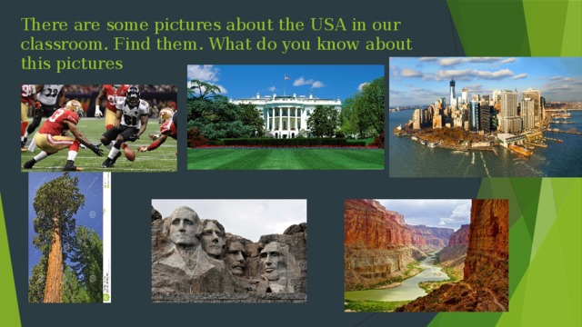 There are some pictures about the USA in our classroom. Find them. What do you know about this pictures