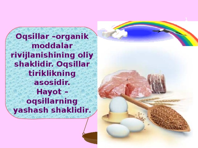 1 Oqsillar –organik moddalar rivijlanishining oliy shaklidir. Oqsillar tiriklikning asosidir. Hayot – oqsillarning yashash shaklidir .