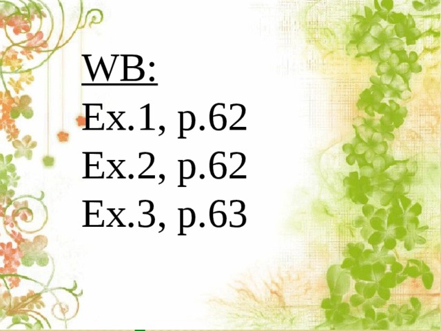 WB: Ex.1, p.62 Ex.2, p.62 Ex.3, p.63 The best of times