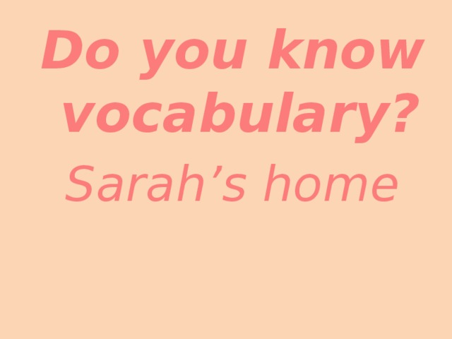 Do you know vocabulary? Sarah’s home