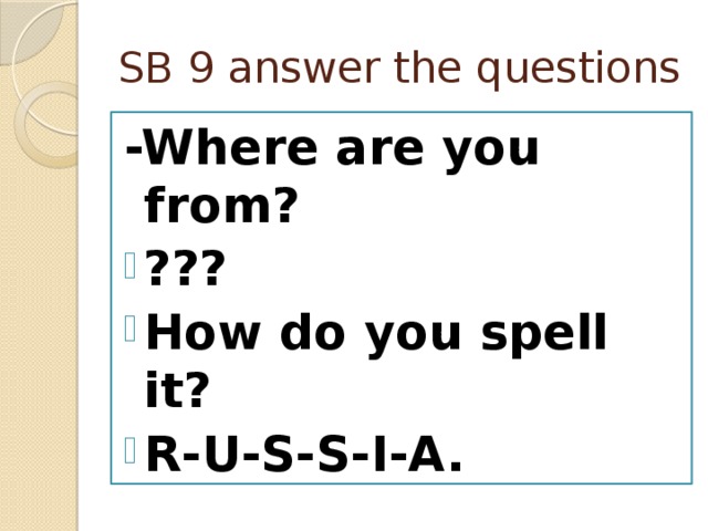 SB 9 answer the questions -Where are you from?