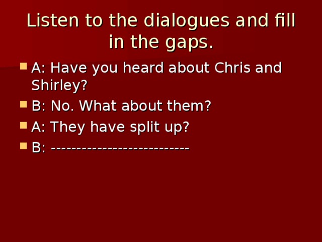 Listen to the dialogues and fill in the gaps.