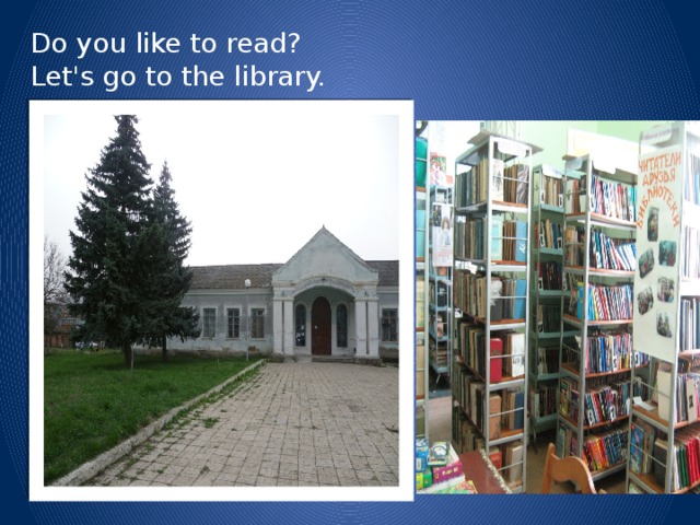Do you like to read?  Let's go to the library.