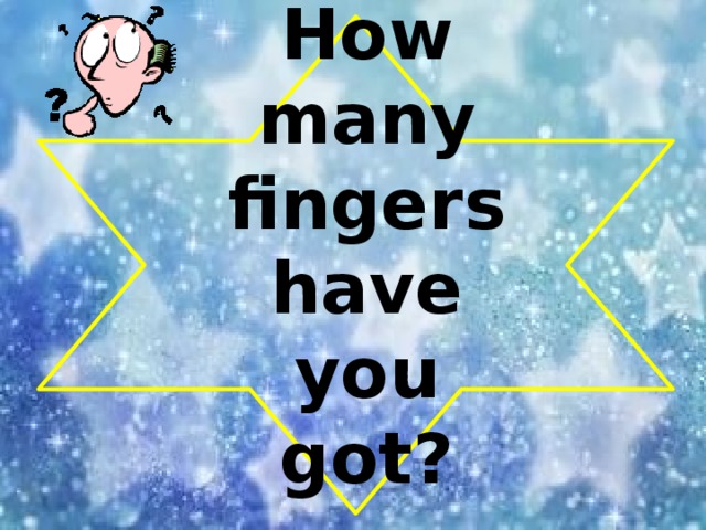 How many fingers have you got?