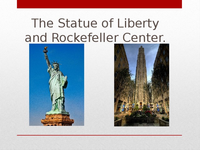 The Statue of Liberty and Rockefeller Center.