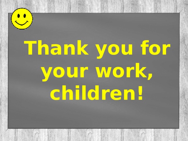 Thank you for your work, children!