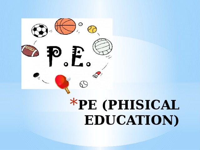 PE (PHISICAL EDUCATION)