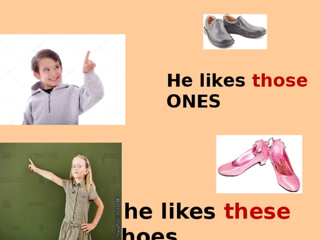 He likes those ONES She likes these shoes