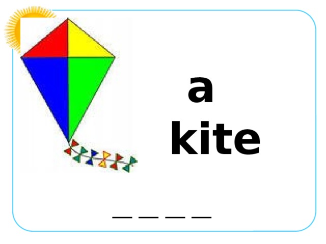 a kite __ __ __ __