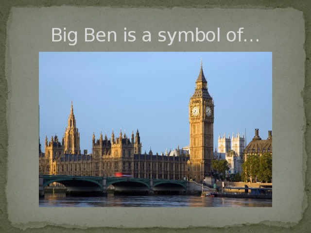 Big Ben is a symbol of…