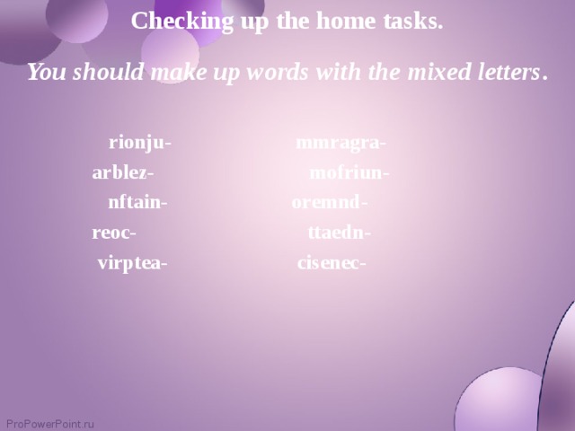 Checking up the home tasks.  You should make up words with the mixed letters .   rionju- mmragra-  rionju- mmragra-  rionju- mmragra-  rionju- mmragra- arblez- mofriun-  nftain- oremnd- reoc- ttaedn-   virptea- cisenec- arblez- mofriun-  nftain- oremnd- reoc- ttaedn-   virptea- cisenec- arblez- mofriun-  nftain- oremnd- reoc- ttaedn-   virptea- cisenec- arblez- mofriun-  nftain- oremnd- reoc- ttaedn-   virptea- cisenec-