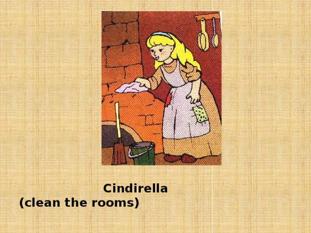 Cindirella (clean the rooms)